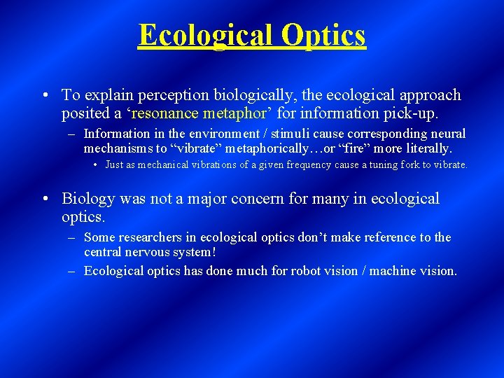 Ecological Optics • To explain perception biologically, the ecological approach posited a ‘resonance metaphor’