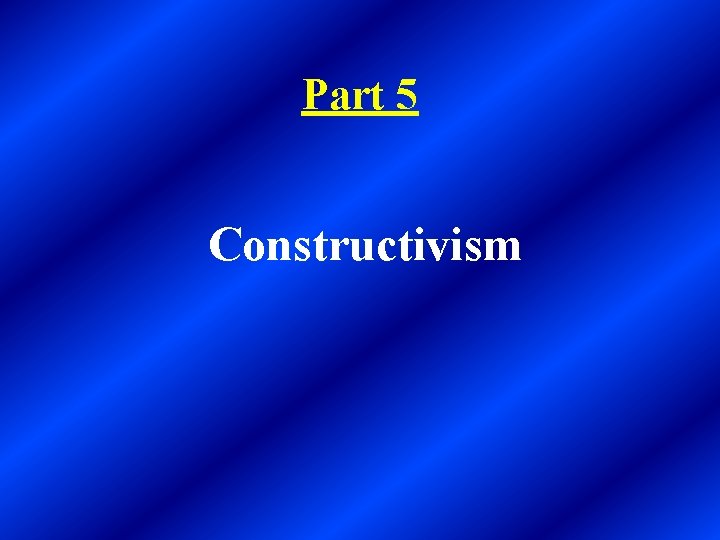 Part 5 Constructivism 