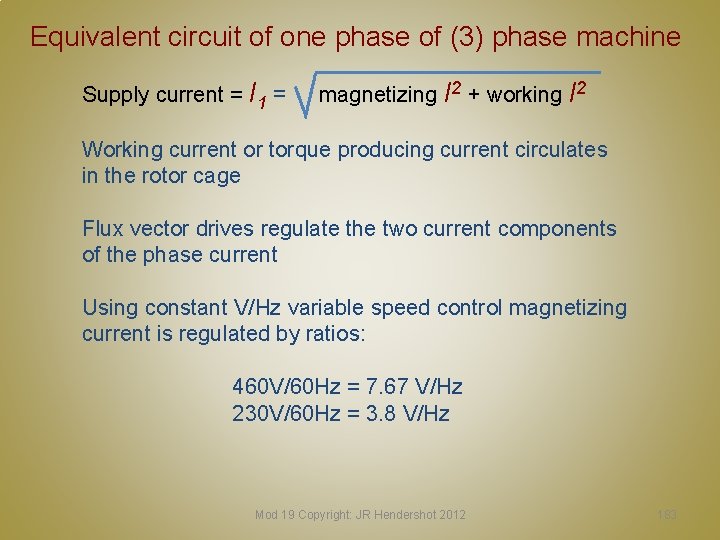 Equivalent circuit of one phase of (3) phase machine Supply current = I 1