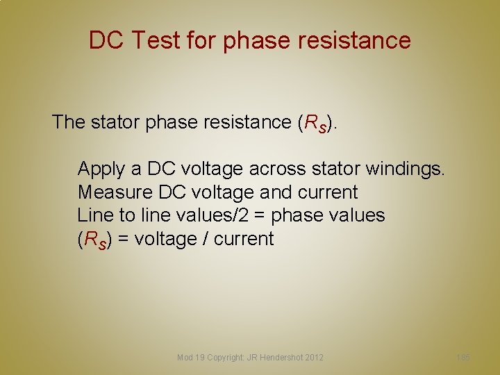 DC Test for phase resistance The stator phase resistance (RS). Apply a DC voltage