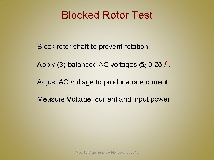 Blocked Rotor Test Block rotor shaft to prevent rotation Apply (3) balanced AC voltages