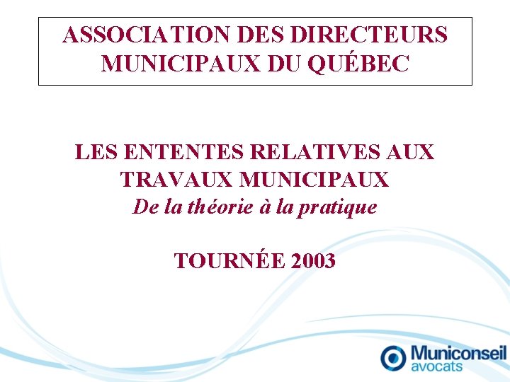 ASSOCIATION DES DIRECTEURS MUNICIPAUX DU QUÉBEC LES ENTENTES RELATIVES AUX TRAVAUX MUNICIPAUX De la