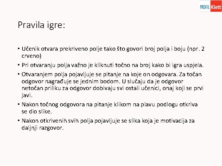 Pravila igre: • Učenik otvara prekriveno polje tako što govori broj polja i boju