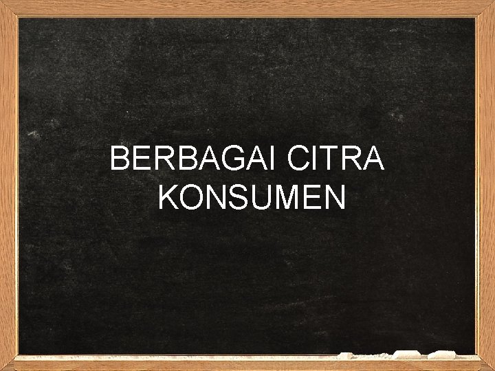 BERBAGAI CITRA KONSUMEN 