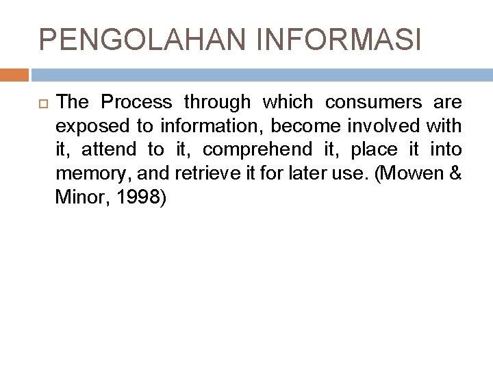 PENGOLAHAN INFORMASI The Process through which consumers are exposed to information, become involved with