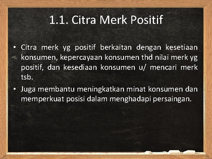 1. 1. Citra Merk Positif • Citra merk yg positif berkaitan dengan kesetiaan konsumen,