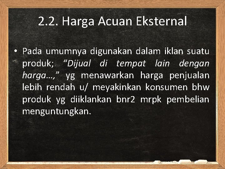 2. 2. Harga Acuan Eksternal • Pada umumnya digunakan dalam iklan suatu produk; “Dijual