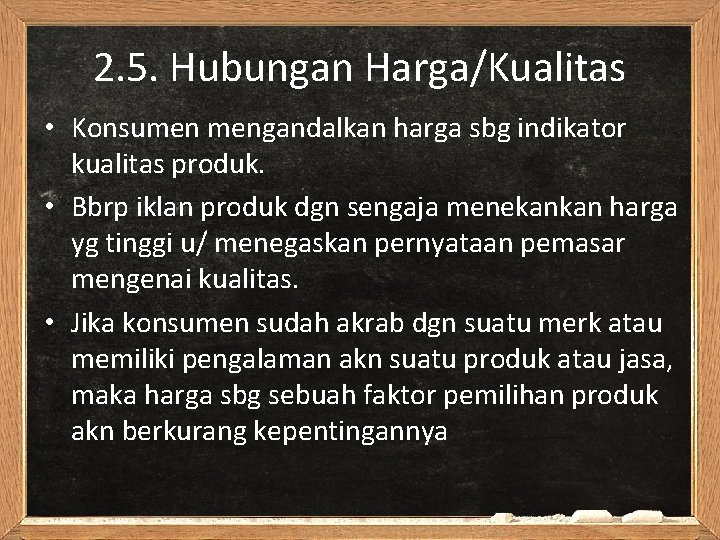 2. 5. Hubungan Harga/Kualitas • Konsumen mengandalkan harga sbg indikator kualitas produk. • Bbrp