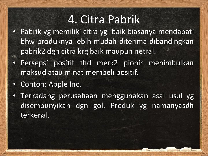 4. Citra Pabrik • Pabrik yg memiliki citra yg baik biasanya mendapati bhw produknya