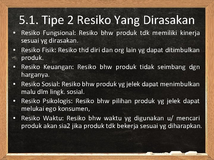 5. 1. Tipe 2 Resiko Yang Dirasakan • Resiko Fungsional: Resiko bhw produk tdk