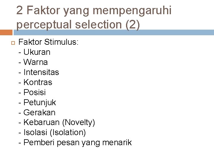 2 Faktor yang mempengaruhi perceptual selection (2) Faktor Stimulus: - Ukuran - Warna -