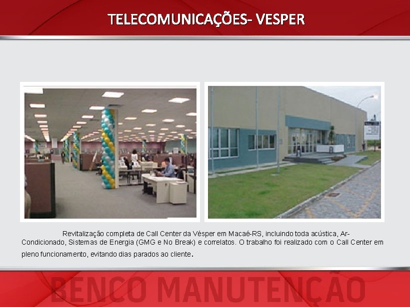 TELECOMUNICAÇÕES- VESPER Revitalização completa de Call Center da Vésper em Macaé-RS, incluindo toda acústica,