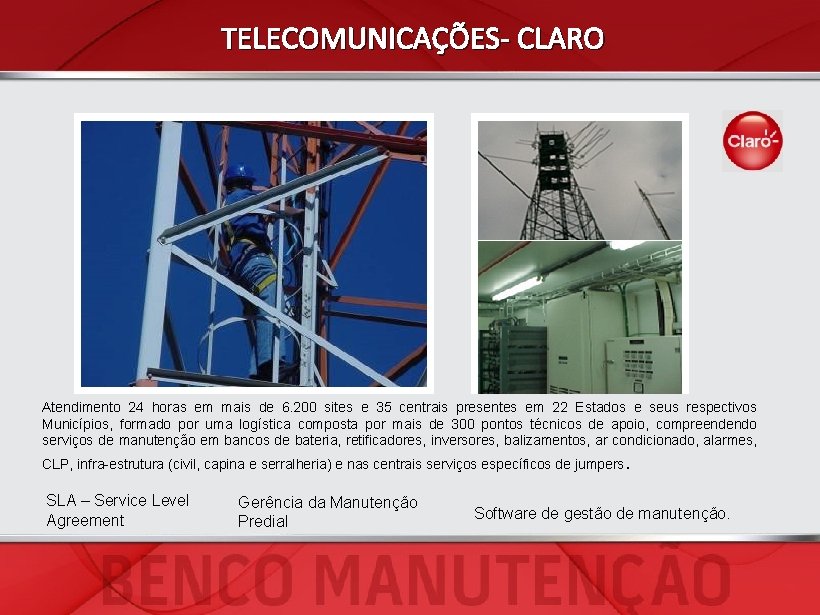 TELECOMUNICAÇÕES- CLARO Atendimento 24 horas em mais de 6. 200 sites e 35 centrais