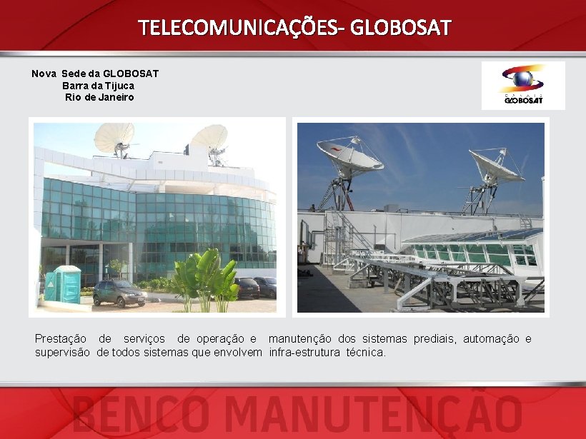 TELECOMUNICAÇÕES- GLOBOSAT Nova Sede da GLOBOSAT Barra da Tijuca Rio de Janeiro Prestação de