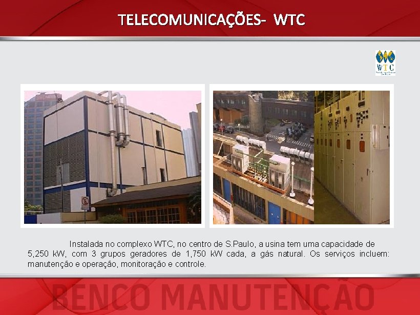 TELECOMUNICAÇÕES- WTC Instalada no complexo WTC, no centro de S. Paulo, a usina tem
