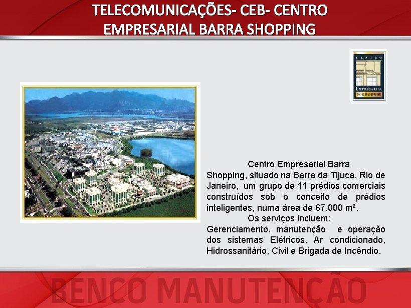 TELECOMUNICAÇÕES- CEB- CENTRO EMPRESARIAL BARRA SHOPPING Centro Empresarial Barra Shopping, situado na Barra da