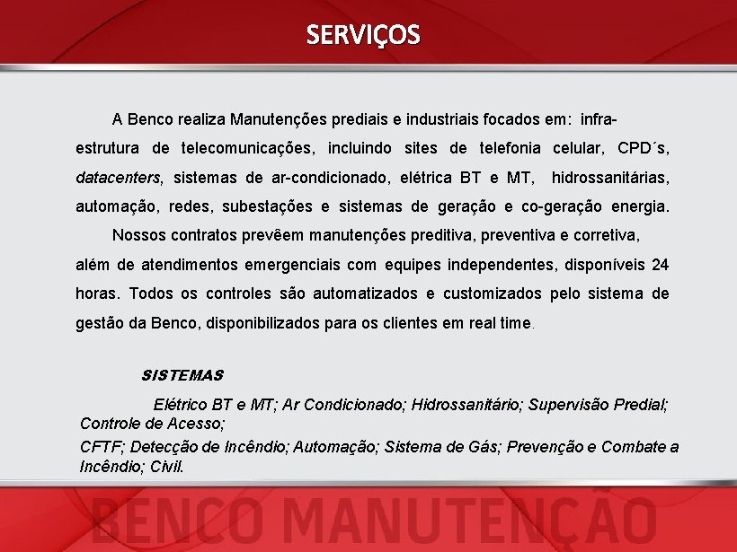 SERVIÇOS A Benco realiza Manutenções prediais e industriais focados em: infraestrutura de telecomunicações, incluindo