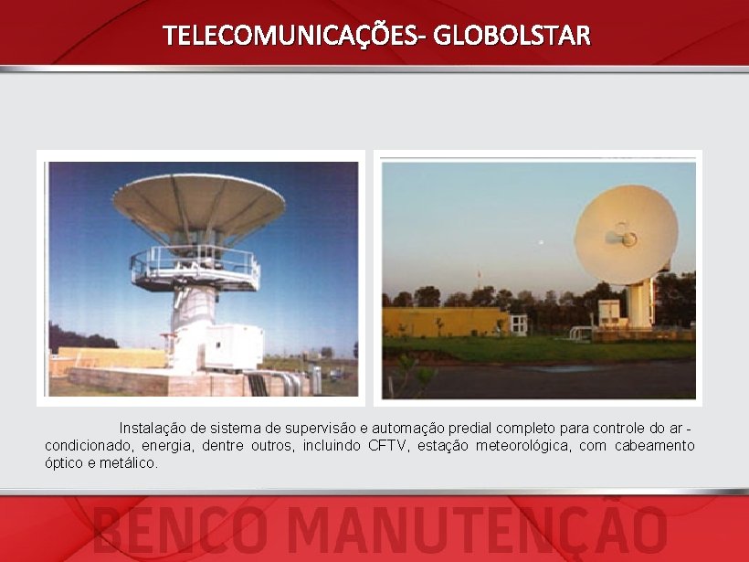 TELECOMUNICAÇÕES- GLOBOLSTAR Instalação de sistema de supervisão e automação predial completo para controle do