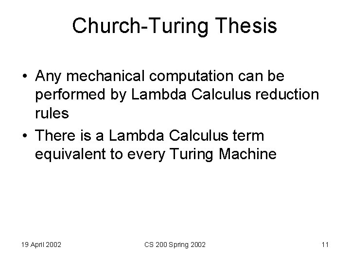 Church-Turing Thesis • Any mechanical computation can be performed by Lambda Calculus reduction rules