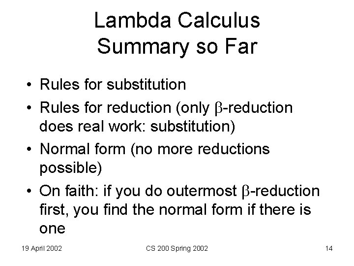 Lambda Calculus Summary so Far • Rules for substitution • Rules for reduction (only