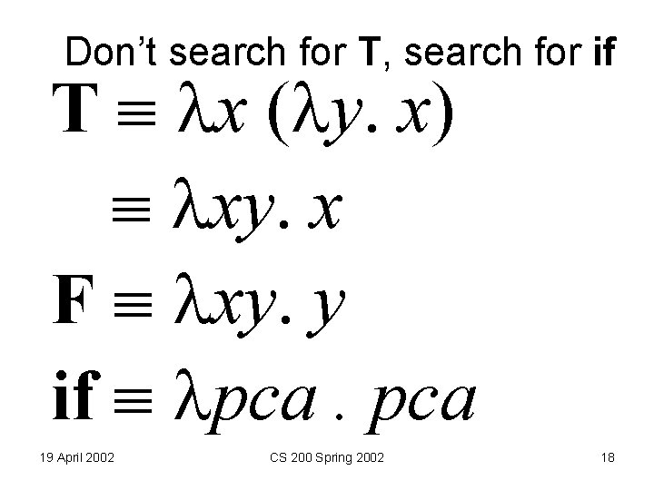 Don’t search for T, search for if T x ( y. x) xy. x