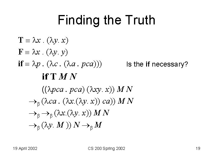 Finding the Truth T x. ( y. x) F x. ( y. y) if