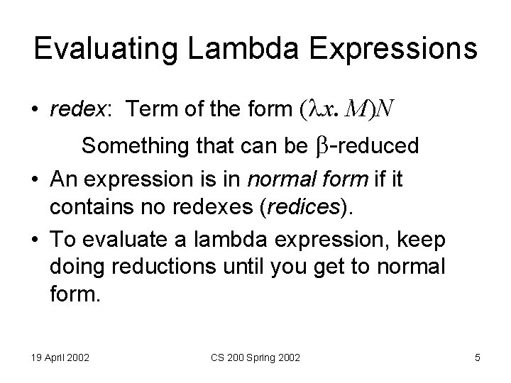 Evaluating Lambda Expressions • redex: Term of the form ( x. M)N Something that
