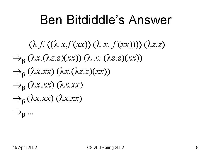 Ben Bitdiddle’s Answer ( f. (( x. f (xx)))) ( z. z) ( x.
