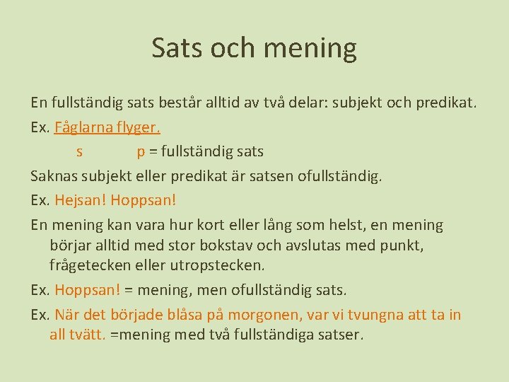 Sats och mening En fullständig sats består alltid av två delar: subjekt och predikat.