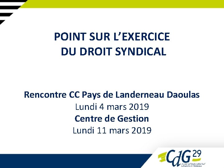POINT SUR L’EXERCICE DU DROIT SYNDICAL Rencontre CC Pays de Landerneau Daoulas Lundi 4