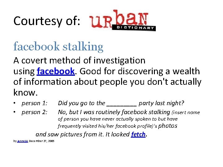 Courtesy of: facebook stalking A covert method of investigation using facebook. Good for discovering