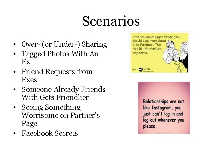 Scenarios • Over- (or Under-) Sharing • Tagged Photos With An Ex • Friend