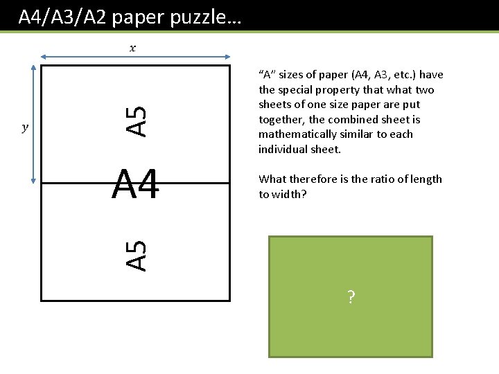 A 4/A 3/A 2 paper puzzle… A 4 A 5 “A” sizes of paper