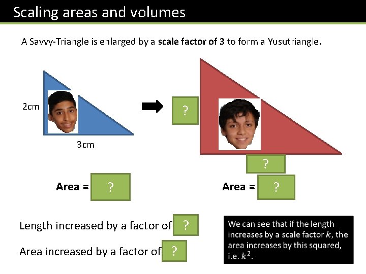 Scaling areas and volumes A Savvy-Triangle is enlarged by a scale factor of 3