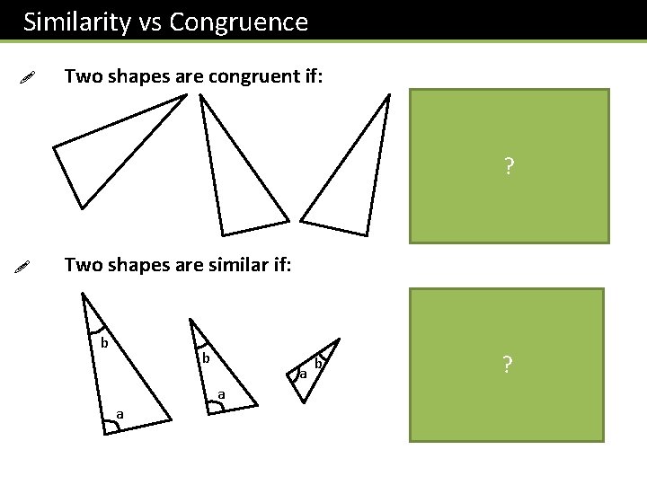 Similarity vs Congruence ! Two shapes are congruent if: They are the same shape