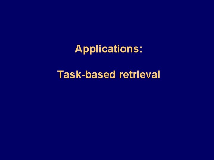 Applications: Task-based retrieval 