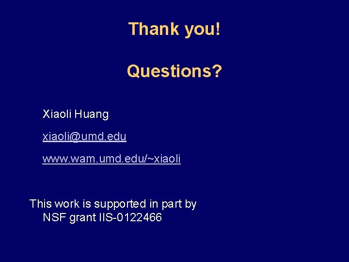 Thank you! Questions? Xiaoli Huang xiaoli@umd. edu www. wam. umd. edu/~xiaoli This work is