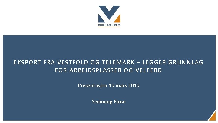 EKSPORT FRA VESTFOLD OG TELEMARK – LEGGER GRUNNLAG FOR ARBEIDSPLASSER OG VELFERD Presentasjon 19