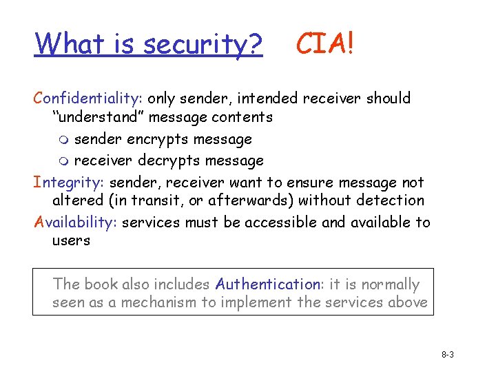 What is security? CIA! Confidentiality: only sender, intended receiver should “understand” message contents m