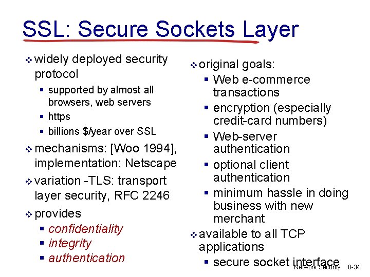 SSL: Secure Sockets Layer v widely deployed security protocol § supported by almost all