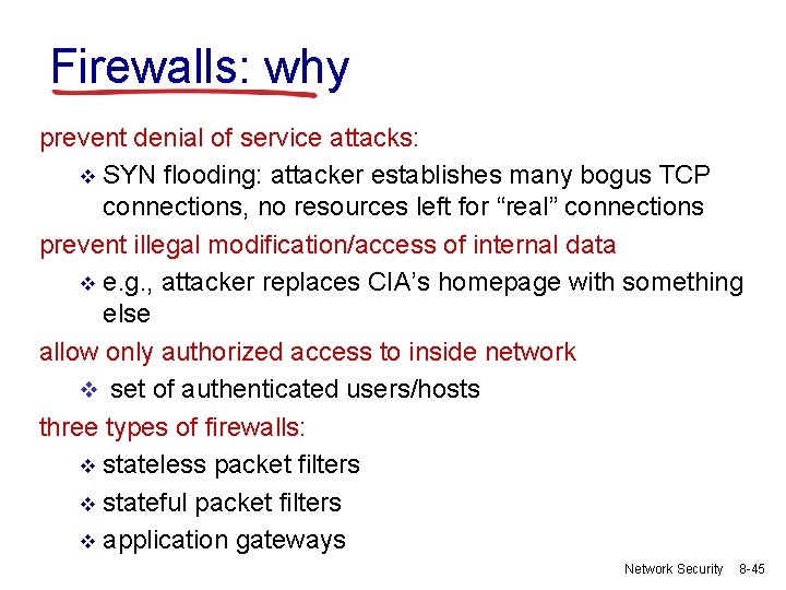 Firewalls: why prevent denial of service attacks: v SYN flooding: attacker establishes many bogus