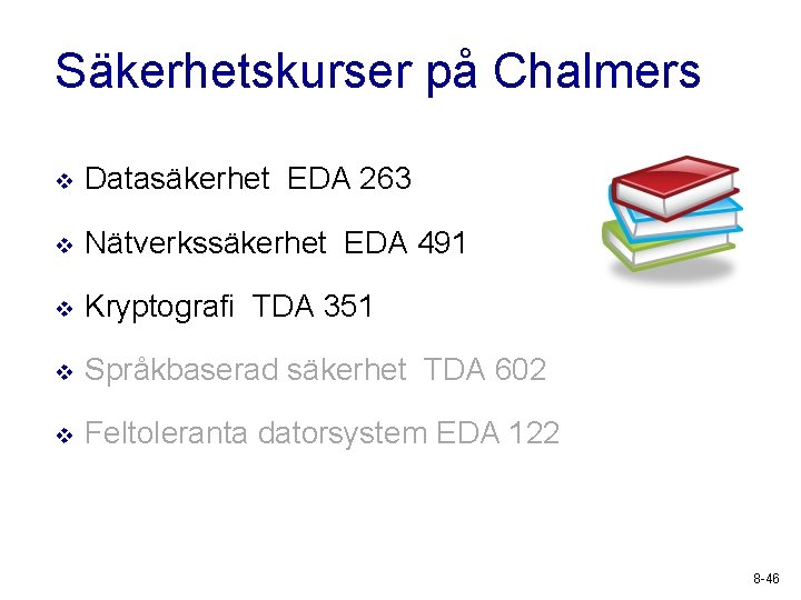 Säkerhetskurser på Chalmers v Datasäkerhet EDA 263 v Nätverkssäkerhet EDA 491 v Kryptografi TDA