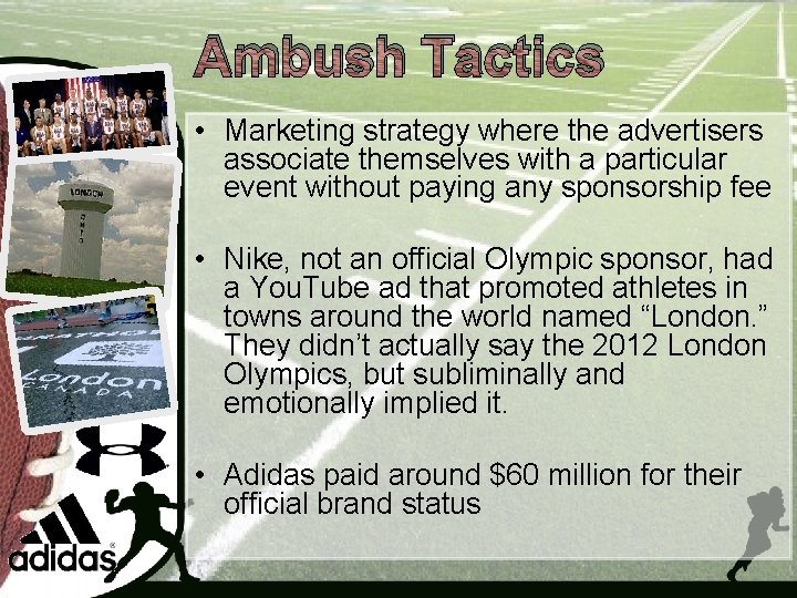 Ambush Tactics • Marketing strategy where the advertisers associate themselves with a particular event