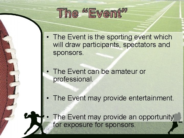 The “Event” • The Event is the sporting event which will draw participants, spectators