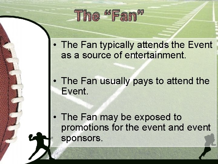 The “Fan” • The Fan typically attends the Event as a source of entertainment.