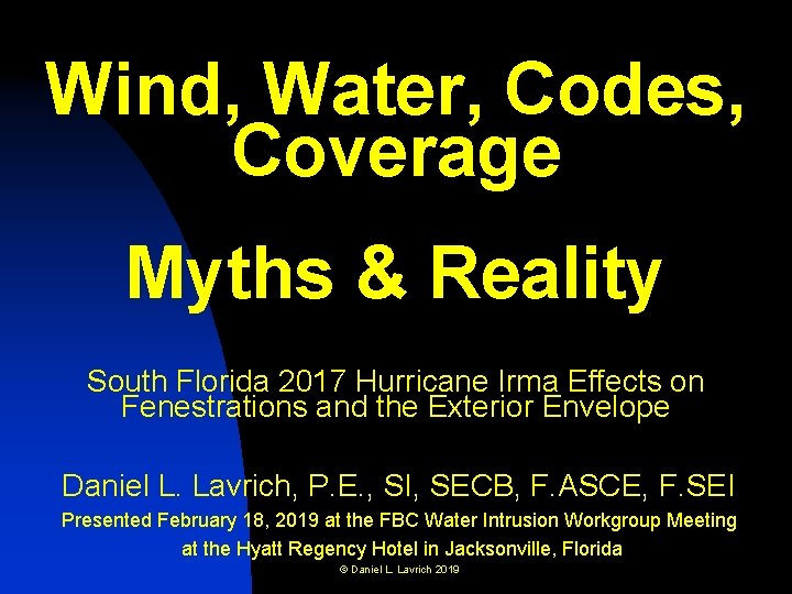 Wind, Water, Codes, Coverage Myths & Reality South Florida 2017 Hurricane Irma Effects on Wind, Water, Codes, Coverage Myths & Reality South Florida 2017 Hurricane Irma Effects on