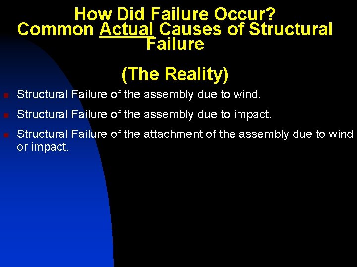 How Did Failure Occur? Common Actual Causes of Structural Failure (The Reality) n Structural How Did Failure Occur? Common Actual Causes of Structural Failure (The Reality) n Structural