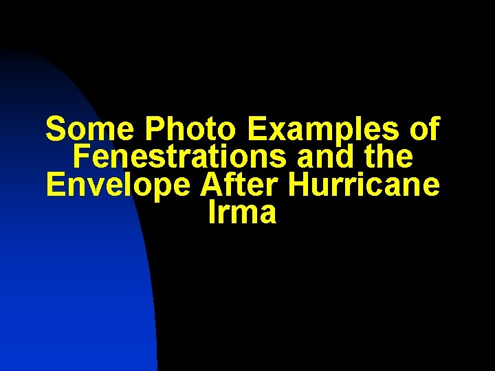 Some Photo Examples of Fenestrations and the Envelope After Hurricane Irma Some Photo Examples of Fenestrations and the Envelope After Hurricane Irma