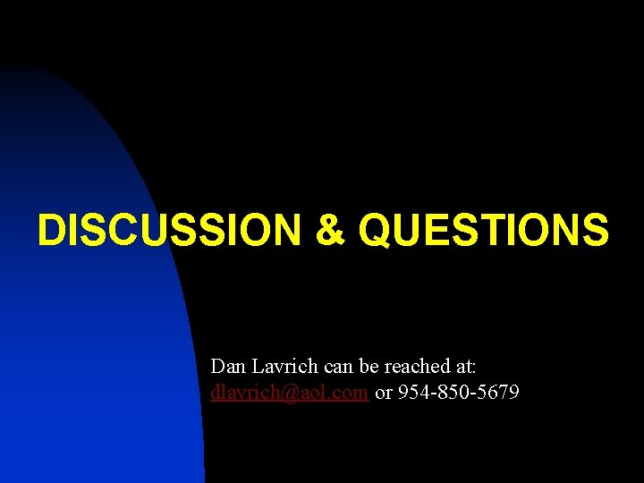 DISCUSSION & QUESTIONS Dan Lavrich can be reached at: dlavrich@aol. com or 954 -850 DISCUSSION & QUESTIONS Dan Lavrich can be reached at: dlavrich@aol. com or 954 -850