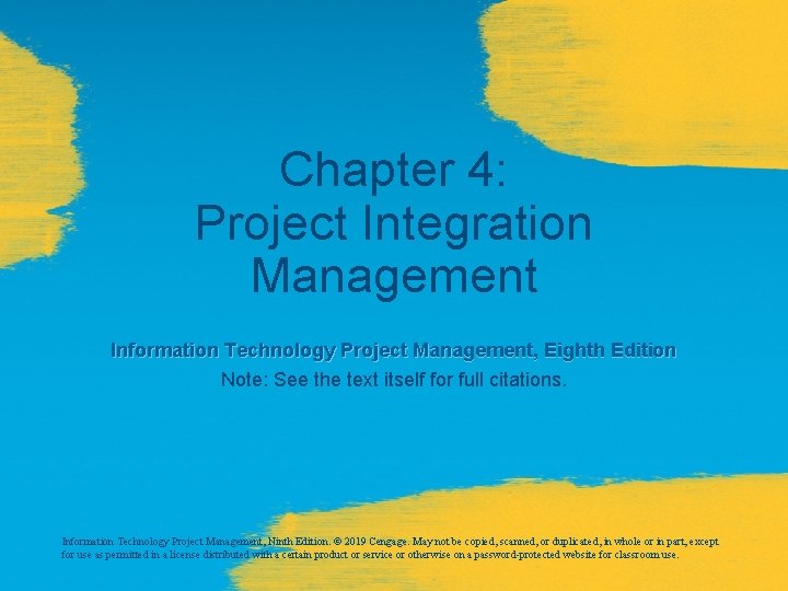 Chapter 4: Project Integration Management Information Technology Project Management, Eighth Edition Note: See the